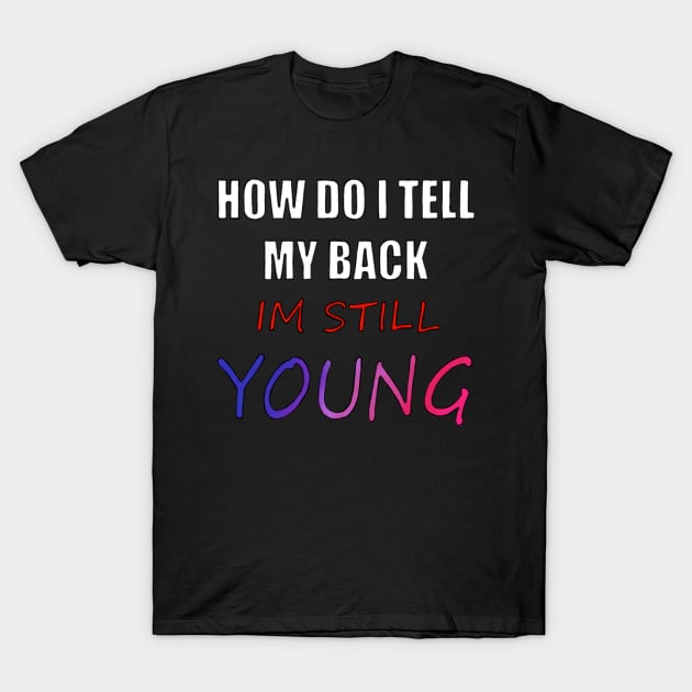 Tell My Back Im Still Young T-Shirt by MaeDraT